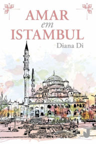 Title: Amar em Istambul: dolo(ro)ra premeditação, Author: Diana Di