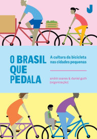 Title: O Brasil que pedala: a cultura da bicicleta nas cidades pequenas, Author: André Soares