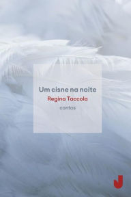 Title: Um cisne na noite, Author: Regina Taccola