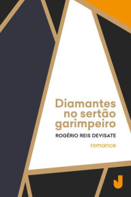 Title: Diamantes no sertão garimpeiro, Author: Rogério Reis Devisate