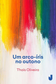 Title: Um arco-íris no outono, Author: Thaïs Oliveira