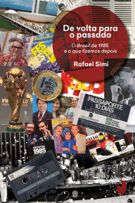 Title: De volta para o passado: o Brasil de 1985 e o que fizemos depois, Author: Rafael Simi