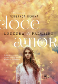 Title: Doce Loucura do Primeiro Amor, Author: Fernanda Regina