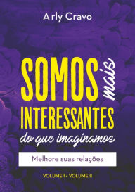 Title: Somos Mais Interessantes Do Que Imaginamos (vol I + Vol Ii), Author: Arly Cravo