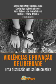 Title: Violências e privação de liberdade: uma discussão em saúde coletiva, Author: Kelvia Maria Oliveira Borges