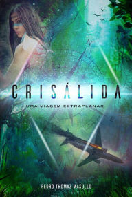 Title: Crisálida: Uma viagem extraplanar, Author: Pedro Thomaz Masullo