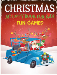 Title: Christmas Activity Book for Kids Fun Games: Dot to Dot, Coloring Pages, Mazes, Word Search - Christmas Activity Book for Kids, Author: Laura Bidden