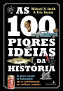 As 100 piores ideias da Histo?ria: As piores sacadas da humanidade que se transformaram nas melhores roubadas