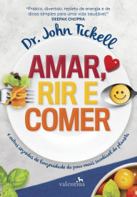 Title: Amar, rir e comer: E outros segredos de longevidade do povo mais sauda?vel do planeta, Author: Dr. John Tickell