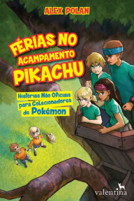 Title: Férias no Acampamento Pikachu: Histórias não oficiais para colecionadores de Pokémon, Author: Alex Polan
