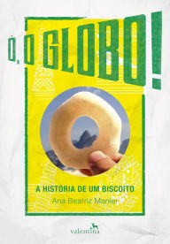 Title: Ó, o Globo!: A História de um Biscoito, Author: Ana Beatriz Manier