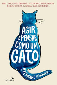 Title: Agir e Pensar como um Gato, Author: Stéphane Garnier