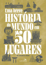 Title: Uma breve história do mundo em 50 lugares, Author: Jacob F. Field