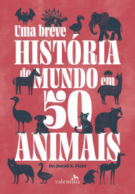 Title: Uma breve história do mundo em 50 animais, Author: Jacob F. Field
