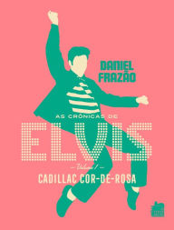 Title: As crônicas de Elvis: Cadillac cor-de-rosa, Author: Daniel Frazão