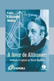 Title: A favor de Althusser: revolução e ruptura na Teoria, Author: Luiz Eduardo Motta