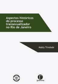 Title: Aspectos históricos do processo transexualizador no Rio de Janeiro, Author: Mably Trindade