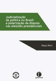 Title: Judicialização da política no Brasil : a polarização da disputa nas eleições presidenciais, Author: Paulo Petri