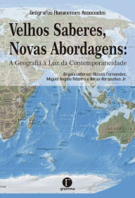 Title: Velhos saberes, novas abordagens : A Geografia à Luz da Contemporaneidade, Author: Ulisses Fernandes