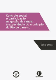Title: Controle social e participação na gestão da saúde : a experiência do município do Rio de Janeiro, Author: Vânia Dutra