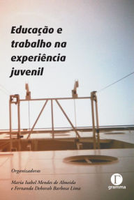 Title: Educação e trabalho na experiência juvenil, Author: Maria Isabel Mendes de Almeida