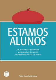 Title: Estamos alunos: Um estudo sobre a identidade contemporânea dos alunos do Colégio Militar do Rio de Janeiro, Author: Fábio Facchinetti Freire