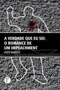 Title: A verdade que eu sei: o romance de um impeachment, Author: Los Criollos Del Chamame