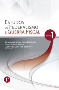 Title: Estudos de Federalismo e Guerra Fiscal: volume 1, Author: Carlos Alexandre de Azevedo Campos