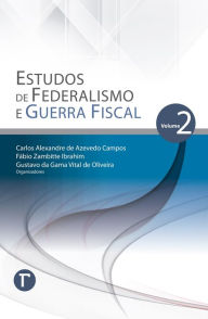 Title: Estudos de Federalismo e Guerra Fiscal: volume 2, Author: Carlos Alexandre de Azevedo Campos