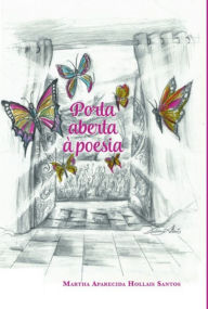 Title: Porta Aberta À Poesia, Author: Martha Aparecida Hollais Santos