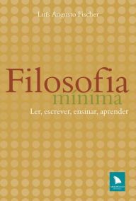 Title: Filosofia mínima: Ler, escrever, ensinar, aprender, Author: Luís Augusto Fischer