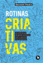 Rotinas criativas: Um antimanual de gestão do tempo para a geração pós-workaholic