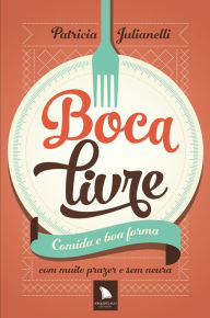Title: Boca livre: Comida e boa forma com muito prazer e sem neura, Author: Patricia Julianelli