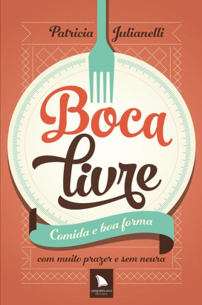 Boca livre: Comida e boa forma com muito prazer e sem neura