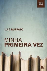 Title: Minha primeira vez, Author: Luiz Ruffato