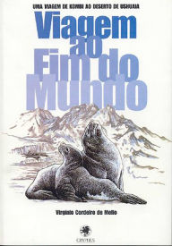Title: Viagem ao Fim do Mundo: Na estrada do Rio de Janeiro a Ushuaia, Author: Virginio Cordeiro de Mello