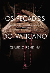 Title: Os Pecados do Vaticano: Soberba, avareza, luxúria, pedofilia: os escândalos e os segredos da Igreja Católica, Author: Claudio Rendina