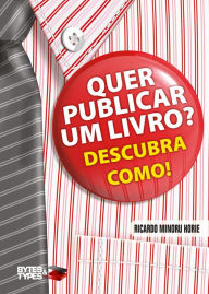 Title: Quer publicar um livro? Descubra como! - Autopublicação, divulgação e comercialização, Author: Ricardo Minoru Horie