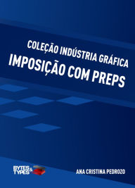 Title: Coleção indústria gráfica: Imposição com Preps, Author: Ana Cristina Pedrozo