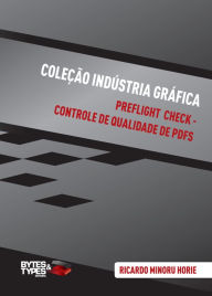 Title: Coleção Indústria Gráfica Preflight Check - Controle de qualidade de PDFs, Author: Ricardo Minoru Horie