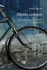 Title: Mente comum: Um diálogo entre o zen-budismo e a psicanálise, Author: Barry Magid