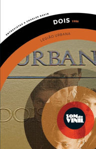 Title: Legião Urbana, Dois (1986): Som do Vinil, entrevistas a Charles Gavin, Author: Dado Villa-Lobos