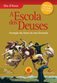 Title: Escola dos Deuses: Formação dos líderes da nova Economia, Author: Elio D'Anna