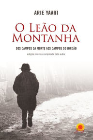 Title: O Leão da Montanha: dos campos da morte aos Campos do Jordão, Author: Arie Yaari