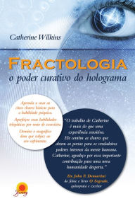 Title: Fractologia: o poder curativo do holograma, Author: Catherine Wilkins
