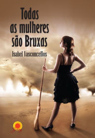 Title: Todas as mulheres são bruxas, Author: Isabel Vasconcellos