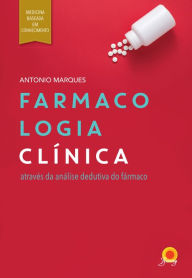 Title: Farmacologia Clínica: através da análise dedutiva do fármaco, Author: Antonio Marques