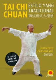 Title: Tai Chi Chuan: Estilo Yang Tradicional, Author: Grão Mestre Chan Kowk Wai