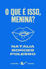 Title: O que é isso, menina?, Author: Natalia Borges Polesso