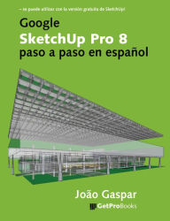 Title: Google SketchUp Pro 8 paso a paso en español, Author: João Gaspar